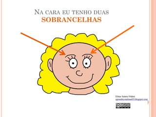 NA CARA EU TENHO DUAS
SOBRANCELHAS
 