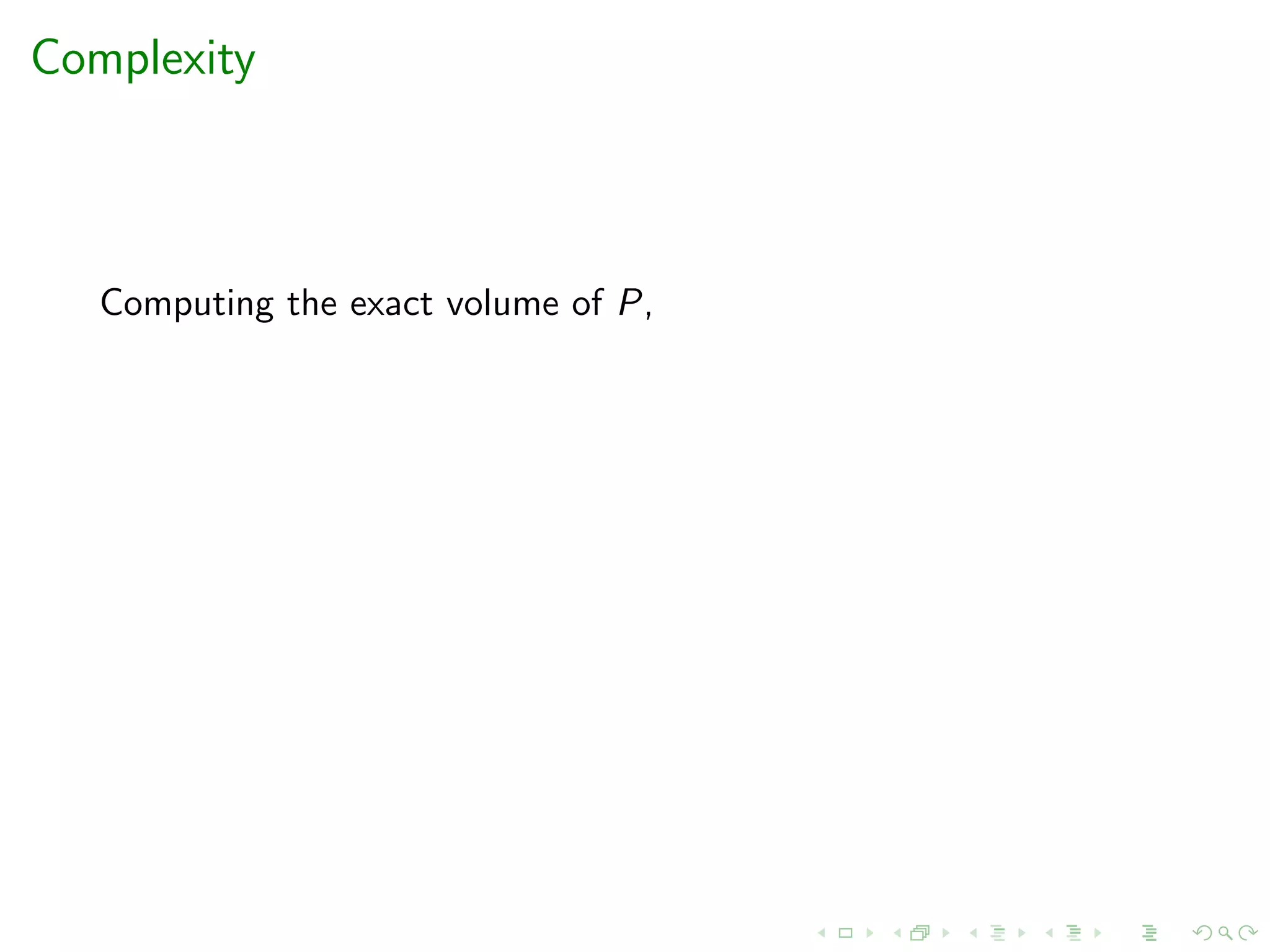 Complexity
Computing the exact volume of P,
 