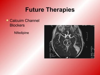 Future Therapies
Calcuim Channel
Blockers
Nifedipine
 