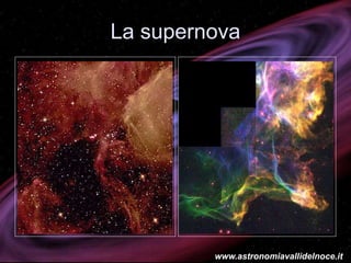 La supernova
www.astronomiavallidelnoce.it
 