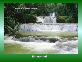 Chutes les 4 Cascades, Jamaique
Emmanuel
 