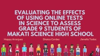 Evaluation the Effects of Using Online Tests n Science to Assess Gade 9 Students of Makati Science High School