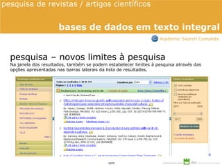 pesquisa – novos limites à pesquisa Na janela dos resultados, também se podem estabelecer limites à pesquisa através das opções apresentadas nas barras laterais da lista de resultados. pesquisa de revistas / artigos científicos  bases de dados em texto integral Academic Search Complete 