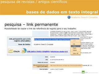 Possibilidade de copiar o link da referência do registo para o seu trabalho. pesquisa – link permanente pesquisa de revistas / artigos científicos  bases de dados em texto integral Academic Search Complete 