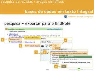 pesquisa – exportar para o EndNote 1 2 4 5 6 3 pesquisa de revistas / artigos científicos  bases de dados em texto integral Academic Search Complete 