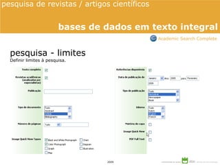 pesquisa - limites Definir limites à pesquisa. pesquisa de revistas / artigos científicos  bases de dados em texto integral Academic Search Complete 