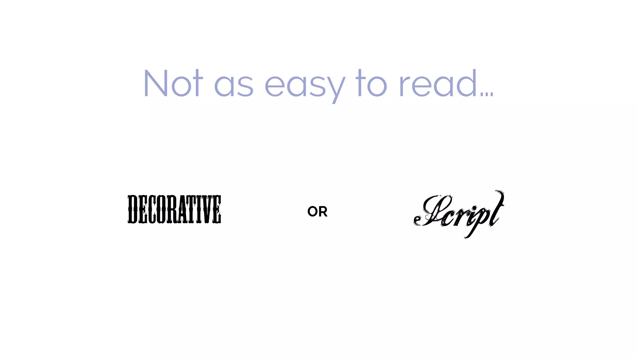 Decorative ScriptOR
Not as easy to read…
 