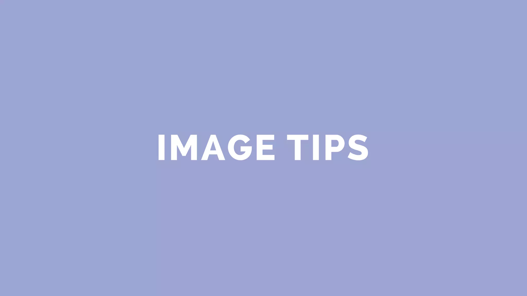 IMAGE TIPS
 