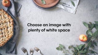 Choose an image with
plenty of white space
 