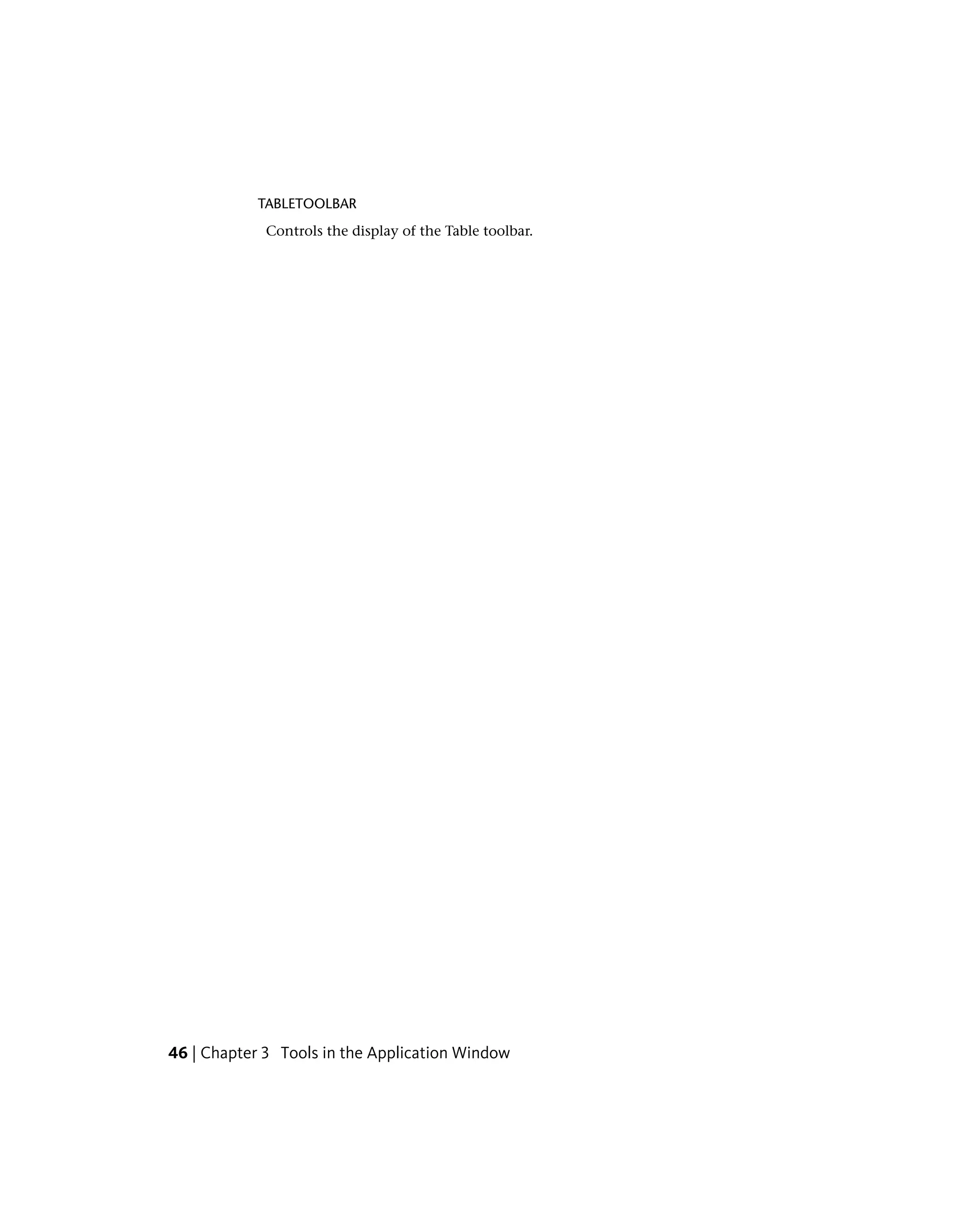 TABLETOOLBAR
Controls the display of the Table toolbar.
46 | Chapter 3 Tools in the Application Window
 