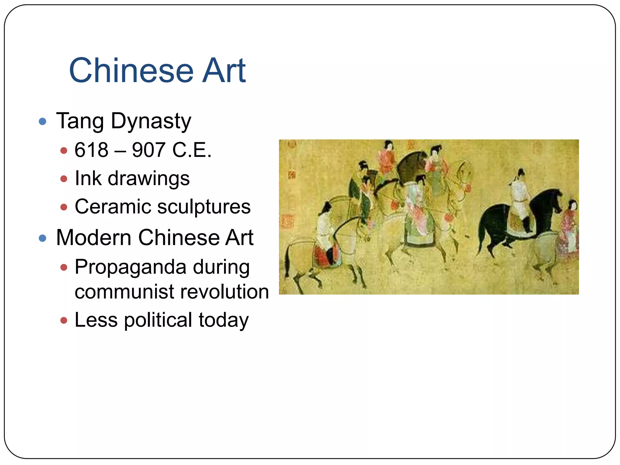 Chinese ArtTang Dynasty618 – 907 C.E.Ink drawingsCeramic sculpturesModern Chinese ArtPropaganda during communist revolutionLess political today