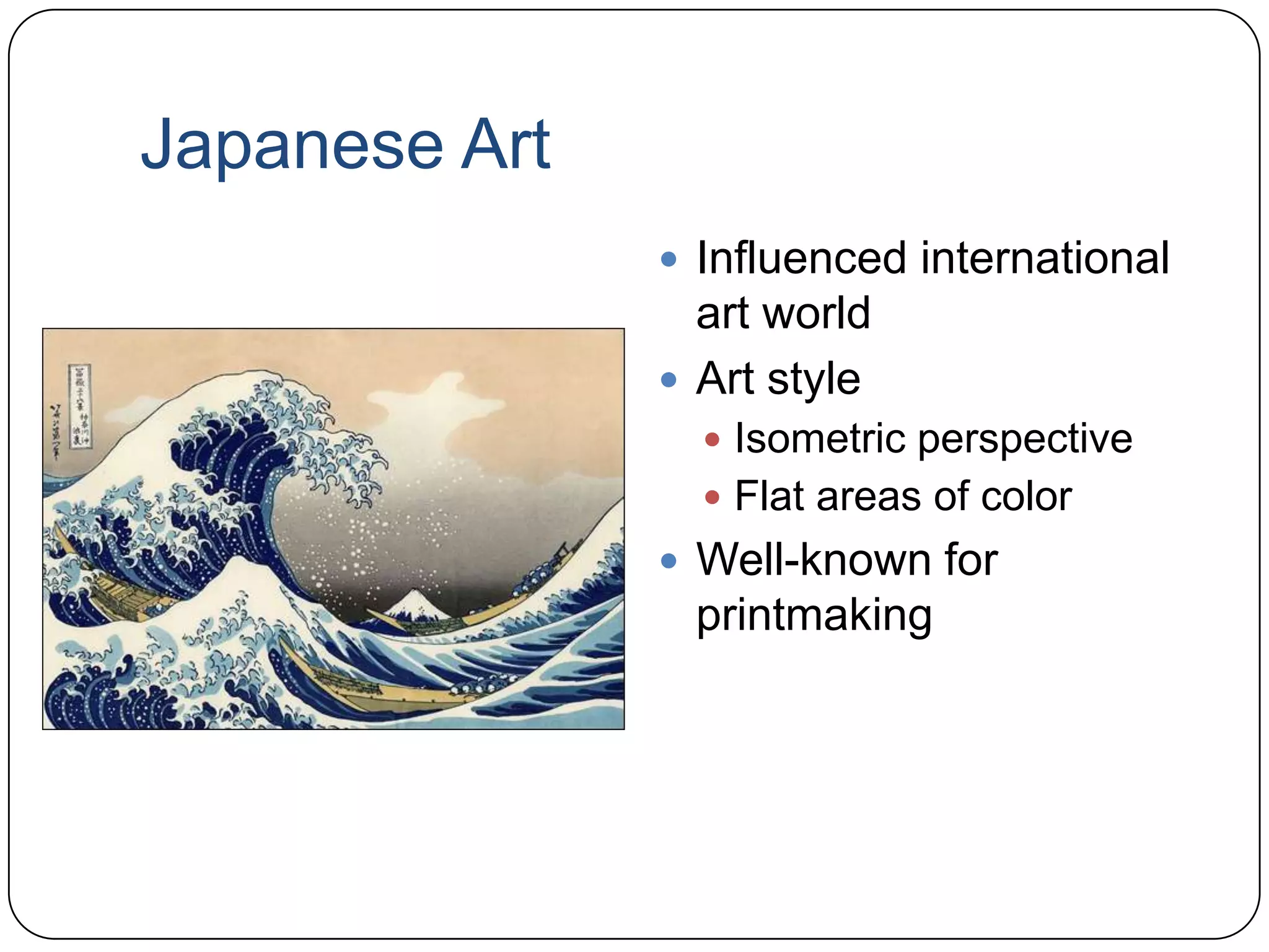 Japanese ArtInfluenced international art worldArt styleIsometric perspectiveFlat areas of colorWell-known for printmaking