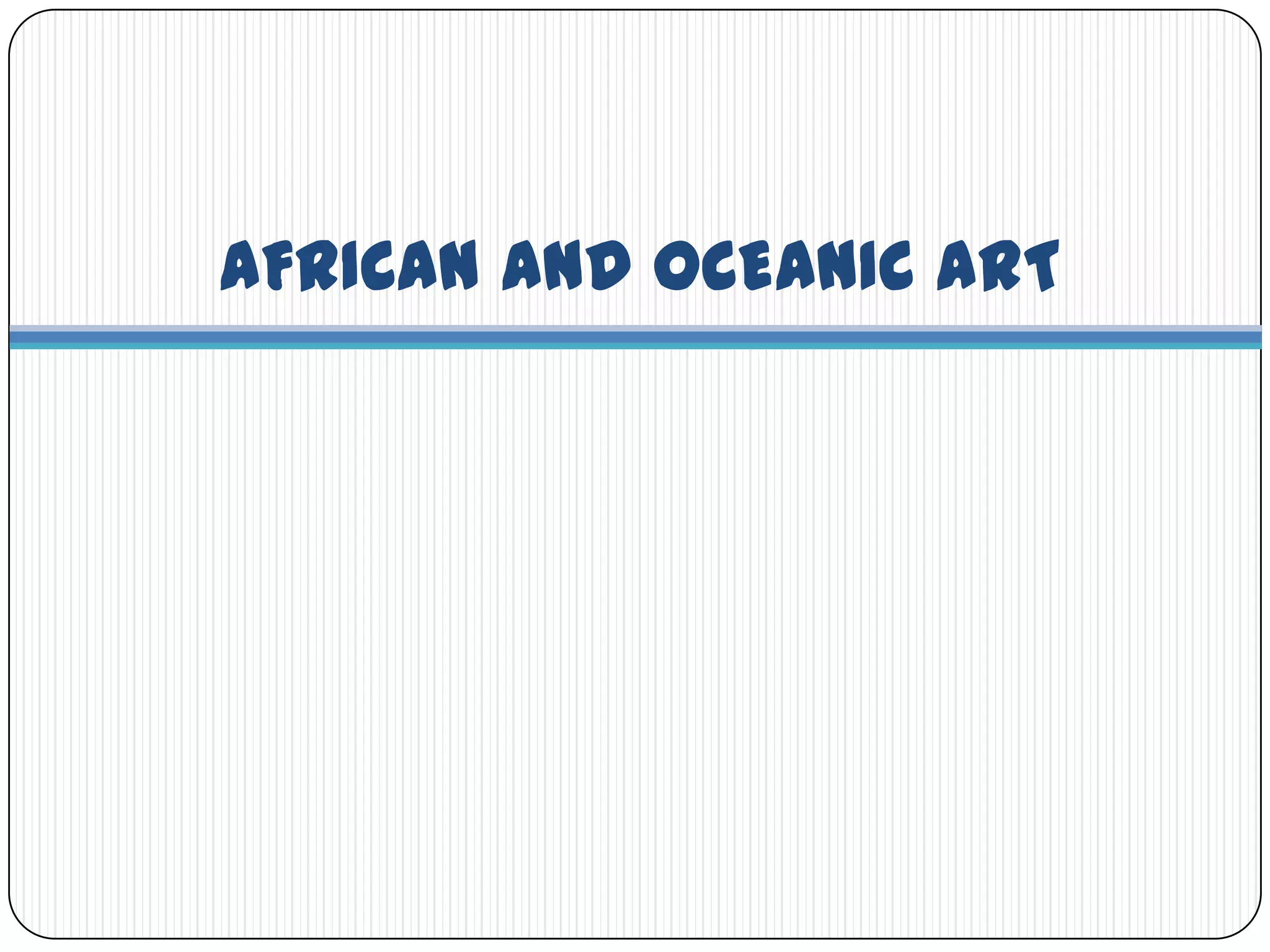AFRICAN AND OCEANIC ART