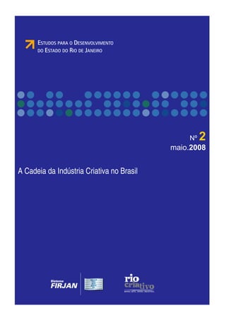 A Cadeia da Indústria Criativa no Brasil 
Nº 2 
maio.2008 
 