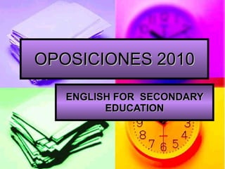 OPOSICIONES 2010 ENGLISH FOR  SECONDARY EDUCATION 