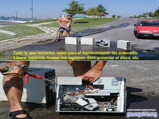 Todo lo que necesitas saber para el mantenimiento del ordenador Liberar memoria, limpiar los registros, desfracmentar el disco, etc. 
