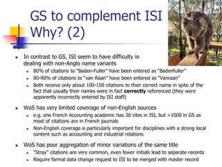 GS to complement ISI
         Why? (2)
   In contrast to GS, ISI seem to have difficulty in
    dealing with non-Anglo na...