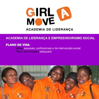 ACADEMIA DE LIDERANÇA E EMPREENDORISMO SOCIAL 
PLANO DE VIDA 
Metas pessoais, profissionais e de intervenção social 
Plano de formação adequado 
 