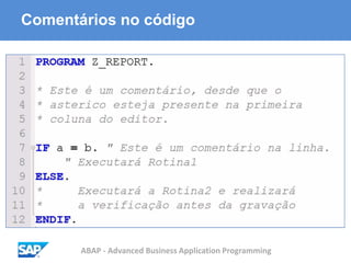 ABAP - Advanced Business Application Programming
Comentários no código
 