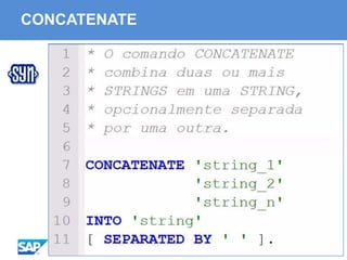 ABAP - Advanced Business Application Programming
CONCATENATE
 