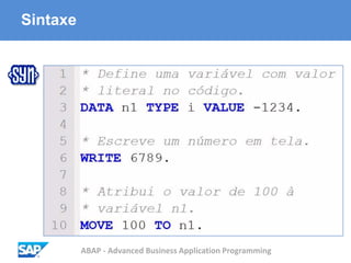 ABAP - Advanced Business Application Programming
Sintaxe
 