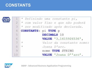 ABAP - Advanced Business Application Programming
CONSTANTS
 