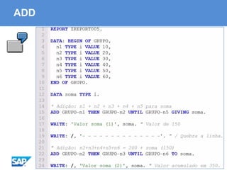 ABAP - Advanced Business Application Programming
ADD
 