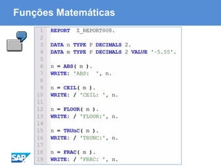ABAP - Advanced Business Application Programming
Funções Matemáticas
 