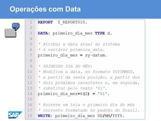 ABAP - Advanced Business Application Programming
Operações com Data
 