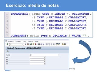 ABAP - Advanced Business Application Programming
Exercício: média de notas
 