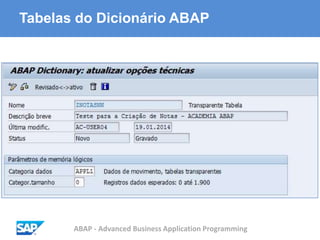 ABAP - Advanced Business Application Programming
Tabelas do Dicionário ABAP
 