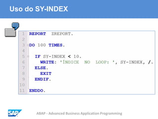 ABAP - Advanced Business Application Programming
Uso do SY-INDEX
 