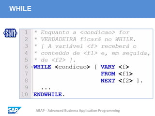 ABAP - Advanced Business Application Programming
WHILE
 