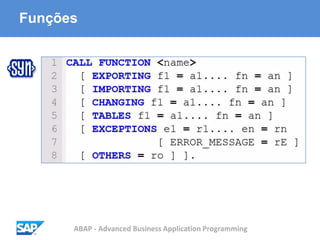 ABAP - Advanced Business Application Programming
Funções
 