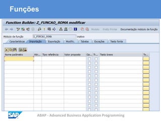 ABAP - Advanced Business Application Programming
Funções
 