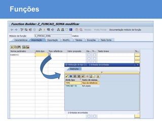 ABAP - Advanced Business Application Programming
Funções
 