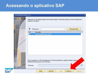 ABAP - Advanced Business Application Programming
Acessando o aplicativo SAP
 