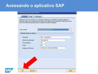 ABAP - Advanced Business Application Programming
Acessando o aplicativo SAP
 