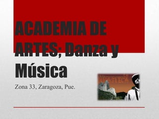 ACADEMIA DE ARTES; Danza y Música Zona 33, Zaragoza, Pue. 