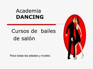 Academia  DANCING Cursos de  bailes de salón Para todas las edades y niveles 