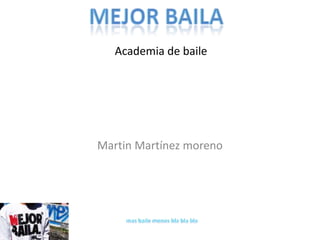Academia de baile

Martin Martínez moreno

 