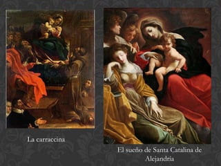 La carraccina
                El sueño de Santa Catalina de
                         Alejandría
 