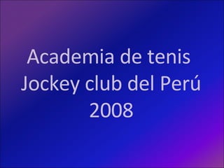 Academia de tenis  Jockey club del Perú 2008 