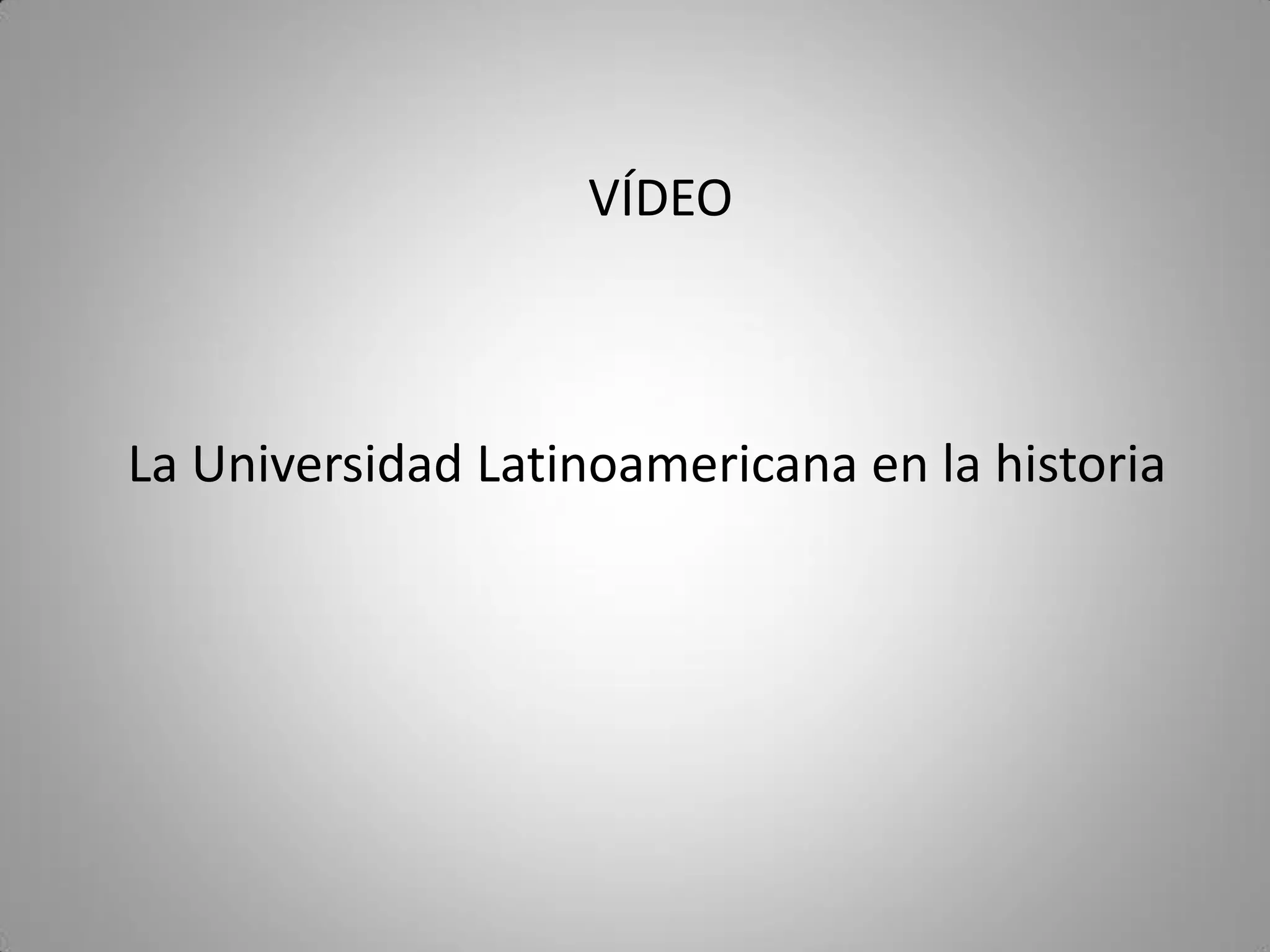 La Universidad Latinoamericana en la historia
VÍDEO
 