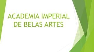 ACADEMIA IMPERIAL
DE BELAS ARTES
 