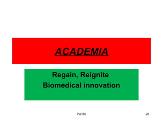 ACADEMIA
Regain, Reignite
Biomedical innovation
PATKI 26
 