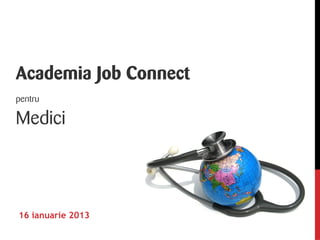 Academia Job Connect
pentru

Medici




16 ianuarie 2013
 