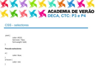 CSS - selectores .post { color: #333; text-size: 14px; font-weight: bold; } Pseudo-selectores a { color: blue; } a:hover { color: red; } 