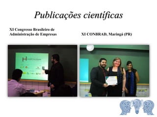 Publicações científicas
XI Congresso Brasileiro de
Administração de Empresas XI CONBRAD, Maringá (PR)
 