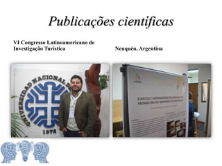Publicações científicas
VI Congresso Latinoamericano de
Investigação Turística Neuquén, Argentina
 